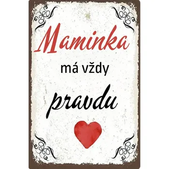 Plechová cedule Plechová retro cedule - Maminka má vždy pravdu Provedení: Dibond: 20 x 15 cm