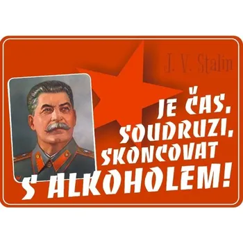 Plechová cedule Plechová retro cedule - Je čas soudruzi skoncovat s alkoholem Provedení: Dibond: 20 x 15 cm