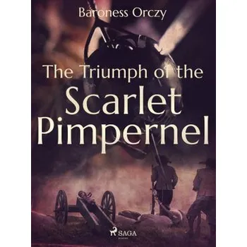 Kniha The Triumph of the Scarlet Pimpernel [E-kniha] - Baroness Orczy