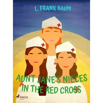 Kniha Aunt Jane's Nieces in The Red Cross [E-kniha] - L. Frank Baum