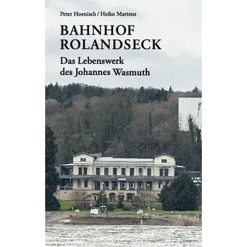 Umění Bahnhof Rolandseck: Das Lebenswerk des Johannes Wasmuth - Hoenisch, Peter