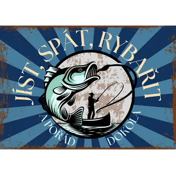 Plechová cedule Plechová retro cedule - Jíst, spát, rybařit Provedení: Dibond: 40 x 28,5 cm