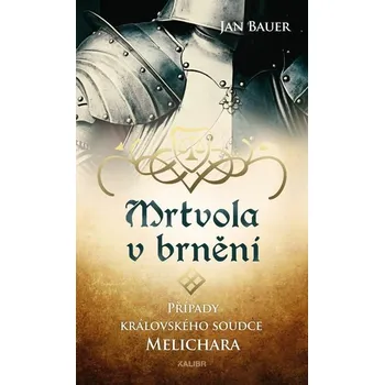 Kniha Mrtvola v brnění – Případy královského soudce Melichara [E-kniha] - Jan Bauer