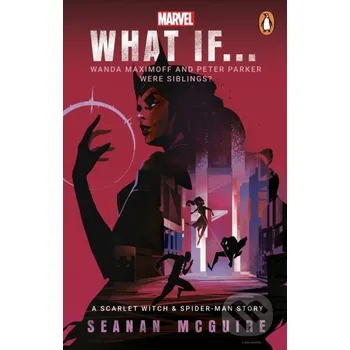 What If… Wanda Maximoff and Peter Parker Were Siblings - Seanan McGuire Cornerstone