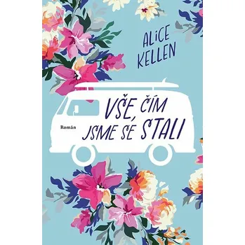 Kniha Vše, čím jsme se stali [E-kniha] - Alice Kellen