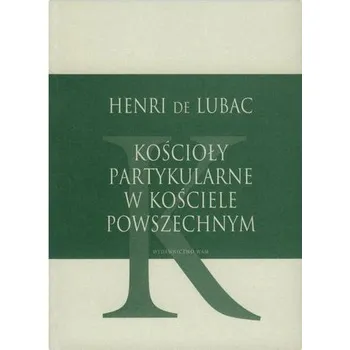 Kościoły partykularne w kościele powszechnym - Henri de Lubac