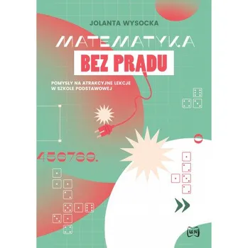 Matematika Matematyka bez prądu Pomysły na atrakcyjne lekcje w szkole podstawowej – Jolanta Wysocka (PL)