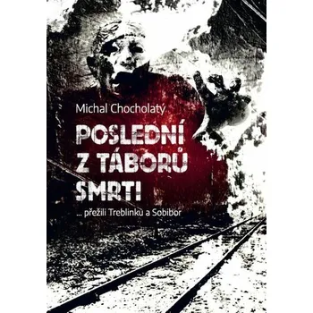 Kniha Poslední z táborů smrti [E-kniha] - Michal Chocholatý