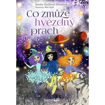 Kniha Co zmůže hvězdný prach [E-kniha] - Bibi Hykl, Dražilová Sandra Zlámalová