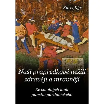 Kniha Naši prapředkové nežili zdravěji a mravněji [E-kniha] - Karel Kýr