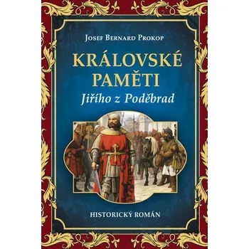 Kniha Královské paměti Jiřího z Poděbrad [E-kniha] - Josef Bernard Prokop