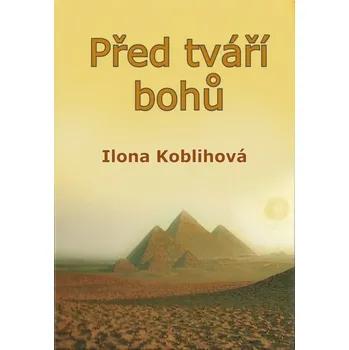 Kniha Před tváří bohů [E-kniha] - Ilona Koblihová