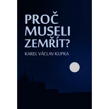Kniha Proč museli zemřít? [E-kniha] - Karel Václav Kupka