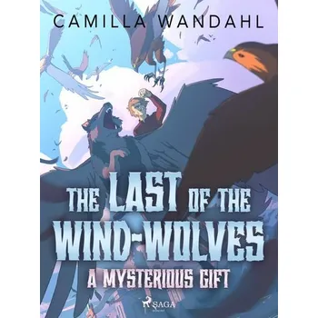 Kniha The Last of the Wind-Wolves: A Mysterious Gift [E-kniha] - Camilla Wandahl