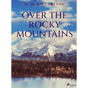 Kniha Over the Rocky Mountains [E-kniha] - R. M. Ballantyne