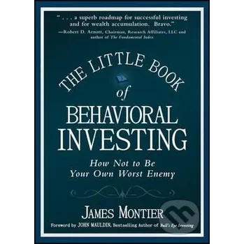 The Little Book of Behavioral Investing: How not to be your own worst enemy - James Montier John Wiley & Sons