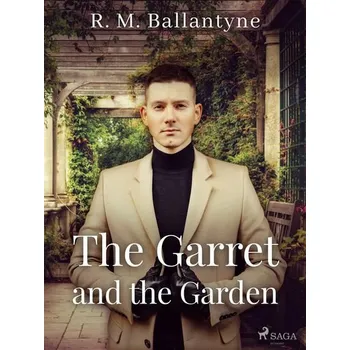 Kniha The Garret and the Garden [E-kniha] - R. M. Ballantyne
