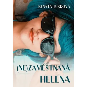 Kniha (Ne)zaměstnaná Helena [E-kniha] - Renáta Turková