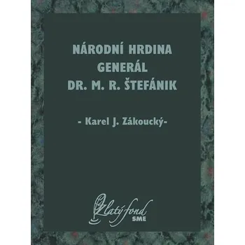 Kniha Národní hrdina generál Dr. M. R. Štefánik [E-kniha] - Karel J. Zákoucký