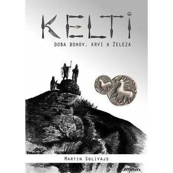 Kniha Kelti - doba bohov, krvi a železa [E-kniha] - Martin Solivajs