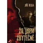 Žil jsem zbytečně [E-kniha] - Jiří Hejda