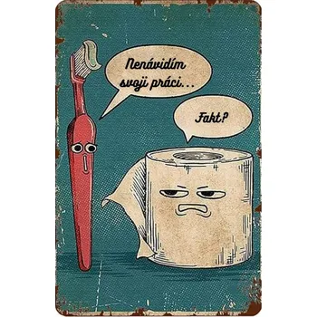 Plechová cedule Plechová retro cedule - Nenávidím svoji práci Provedení: Dibond: 20 x 15 cm