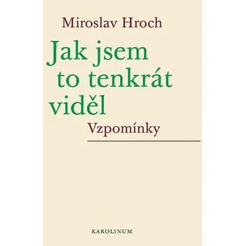 Kniha Jak jsem to tenkrát viděl [E-kniha] - Miroslav Hroch