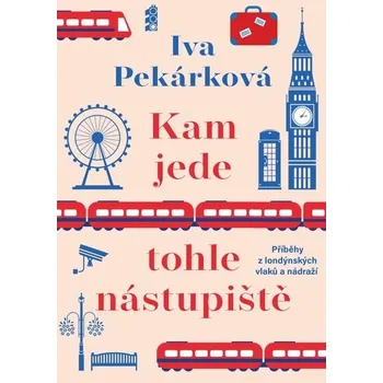 Kniha Kam jede tohle nástupiště [E-kniha] - Iva Pekárková