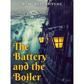 Kniha The Battery and the Boiler [E-kniha] - R. M. Ballantyne