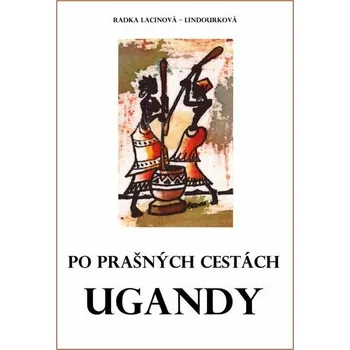 Kniha Po prašných cestách Ugandy [E-kniha] - Radka Lacinová - Lindourková