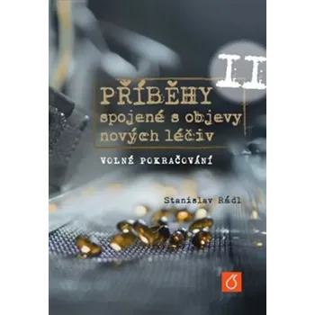 Příběhy spojené s objevy nových léčiv II: Volné pokračování - Stanislav Rádl (2025, pevná)