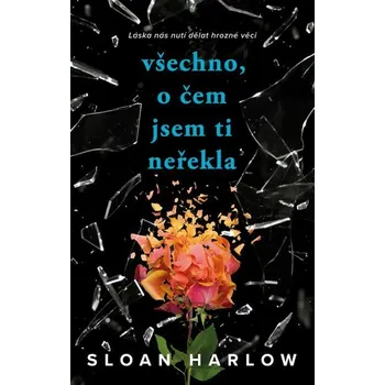 Kniha Všechno, o čem jsem ti neřekla [E-kniha] - Sloan Harlow