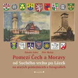 Pomezí Čech a Moravy od Suchého vrchu po Lázek na starých pohlednicích a fotografiích [E-kniha] - Petr Možný, Zdeněk Gába