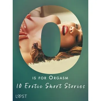 Kniha O is for Orgasm - 10 Erotic Short Stories [E-kniha] - Alexandra Södergran, Beatrice Nielsen, Christina Tempest, Julie Jones