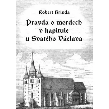 Kniha Pravda o mordech v kapitule u Svatého Václava [E-kniha] - Robert Brinda