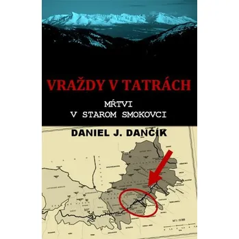 Kniha Vraždy v Tatrách: Mŕtvi v Starom Smokovci [E-kniha] - Daniel J. Dančík
