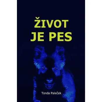Kniha Život je pes [E-kniha] - Tonda Paleček