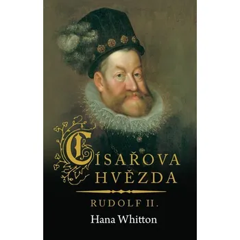 Kniha Císařova hvězda – Rudolf II. [E-kniha] - Hana Whitton