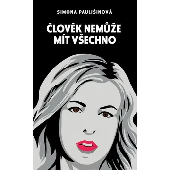 Kniha Člověk nemůže mít všechno [E-kniha] - Simona Paulišinová