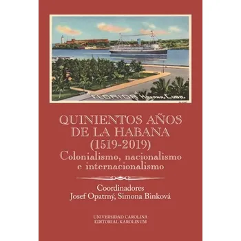 Kniha Quinientos años de La Habana (1519-2019). Colonialismo, nacionalismo e internacionalismo [E-kniha] - Josef Opatrný, Simona Binková