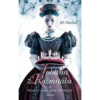 Kniha Johana z Rožmitálu - Bouřlivý život s Jiřím z Poděbrad [E-kniha] - Jiří Hanibal
