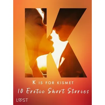 Kniha K is for Kismet - 10 Erotic Short Stories [E-kniha] - Chrystelle LeRoy, Lisa Vild, Malin Edholm, Maya Klyde