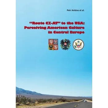 Kniha \"Route CZ-AT\" to the USA: Perceiving American Culture in Central Europe [E-kniha] - al. at, Petr Anténe
