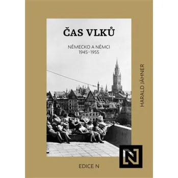 Čas vlků: Německo a Němci 1945-1955 -…