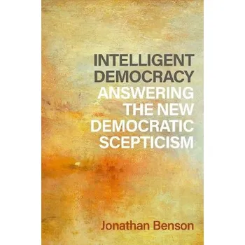 Učebnice Intelligent Democracy - Benson, Jonathan (Hallsworth Research Fellow, Hallsworth Research Fellow, University of Manchester)