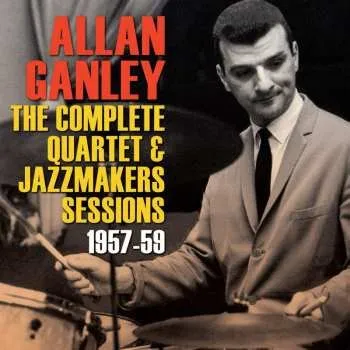 Zahraniční hudba CD Allan Ganley: The Complete Quartet & Jazzmakers Sessions 1957-1959 2014