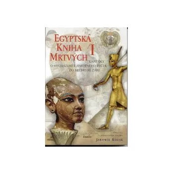 Kozák Jaromír: Egyptská kniha mrtvých /1 (Kniha Mrtvých je jedna z nejstarších okultních a mystických knih na světě; přeložil a komentářem opatřil Jaromír Kozák ( 239 str. V4) (vydání Eminent 2001))