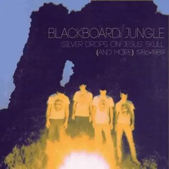 Zahraniční hudba CD Blackboard Jungle: Silver Drops On Jesus’ Skull (And More) 1986-1989 LTD 2016 Limited Edition