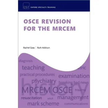 OSCE Revision for the MRCEM - Goss, Dr Rachel (Emergency Medicine Consultant, Emergency Medicine Consultant, Saint John Regional Hospital, Saint John, NB, Canada) a Addison, Dr Ruth (Emergency Medicine Consultant, Emergency Medicine Consultant, Royal Devo