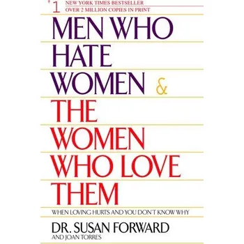 Men Who Hate Women and the Women Who Love Them - Forward, Susan a Torres, Joan